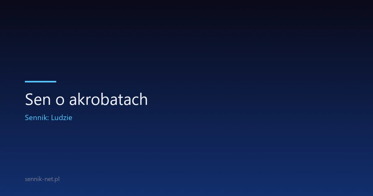 Sen o akrobatach — co oznacza balansowanie na linie