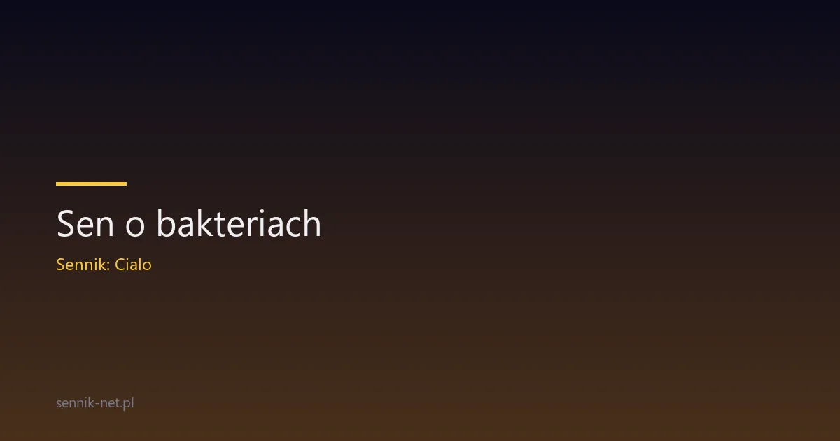 Sen o bakteriach — co oznacza i skąd się bierze ten lęk