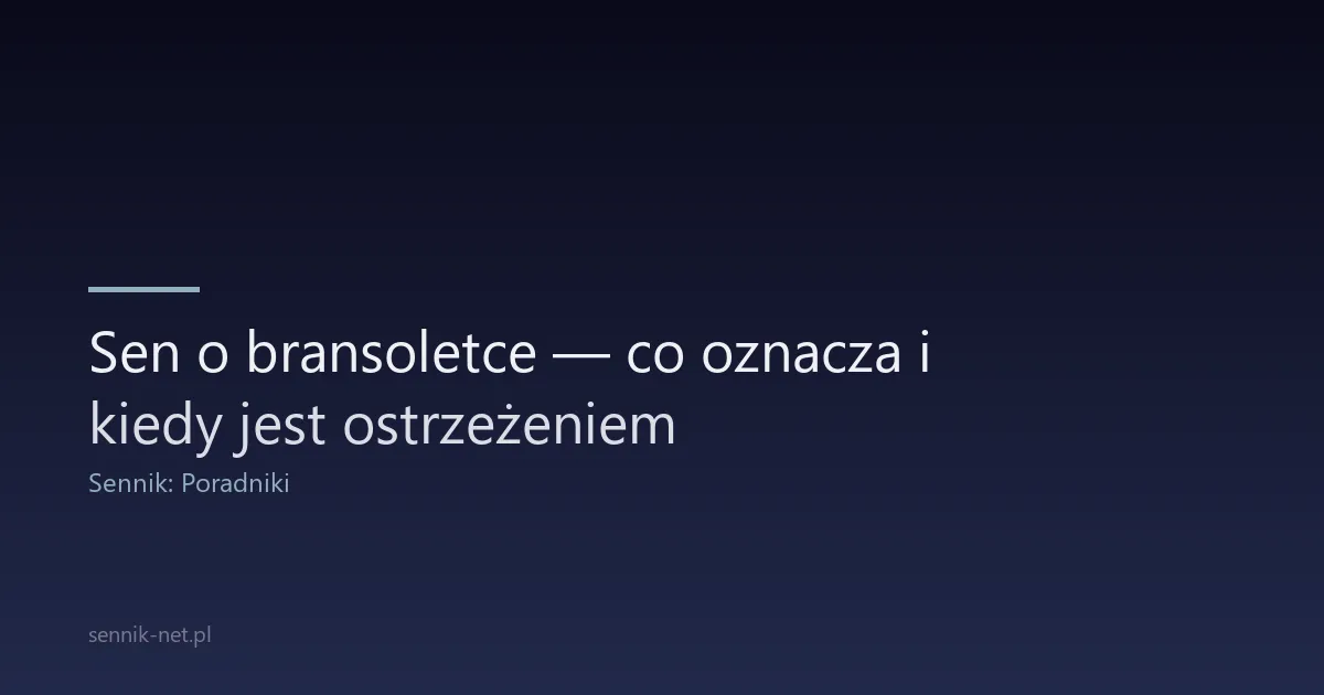 Sen o bransoletce — co oznacza i kiedy jest ostrzeżeniem
