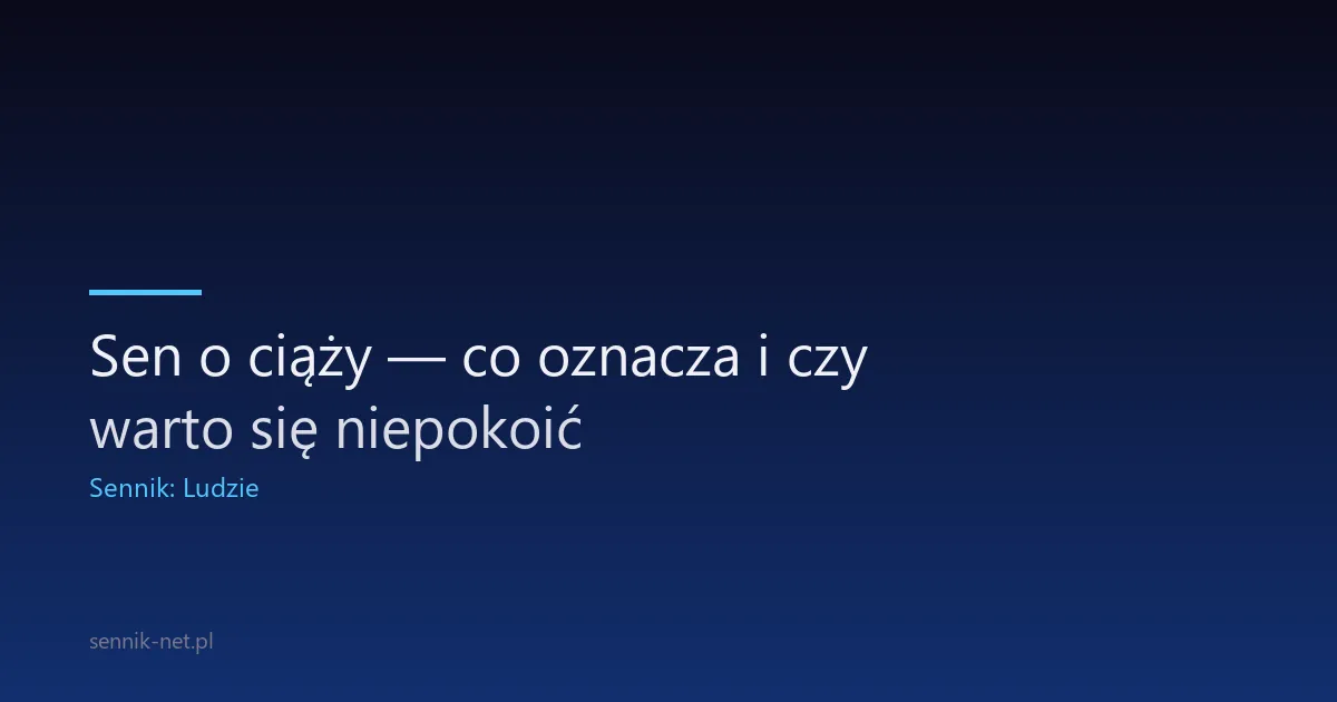 Sen o ciąży — co oznacza i czy warto się niepokoić