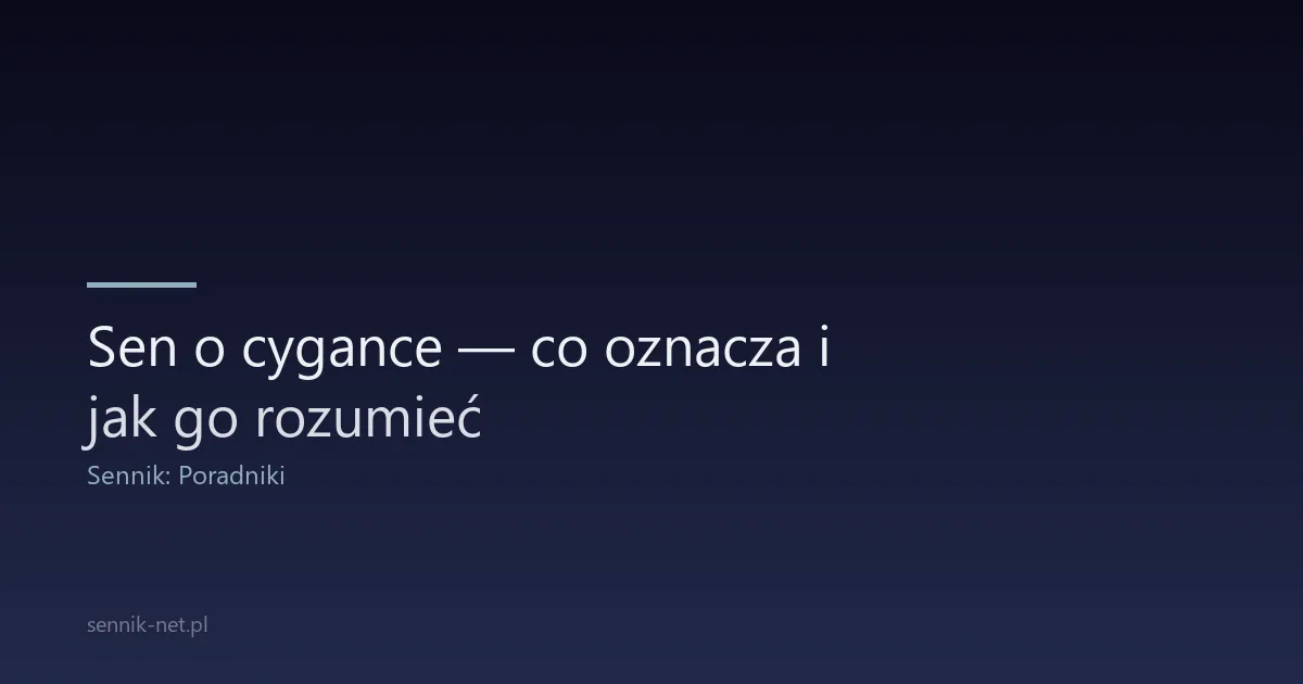 Sen o cygance — co oznacza i jak go rozumieć
