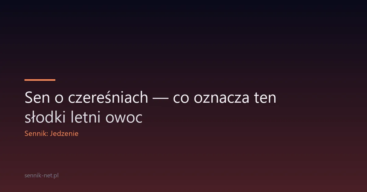 Sen o czereśniach — co oznacza ten słodki letni owoc
