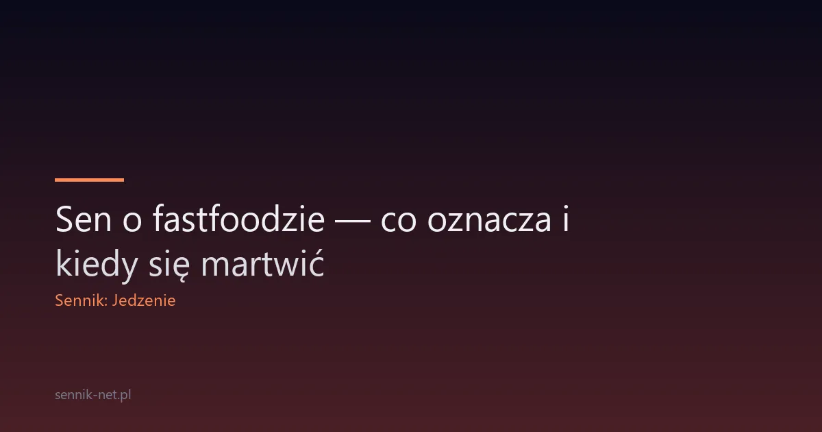 Sen o fastfoodzie — co oznacza i kiedy się martwić