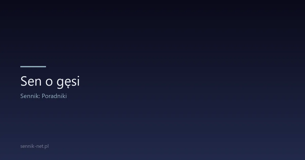 Sen o gęsi — co oznacza i jak go interpretować