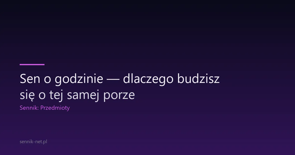 Sen o godzinie — dlaczego budzisz się o tej samej porze
