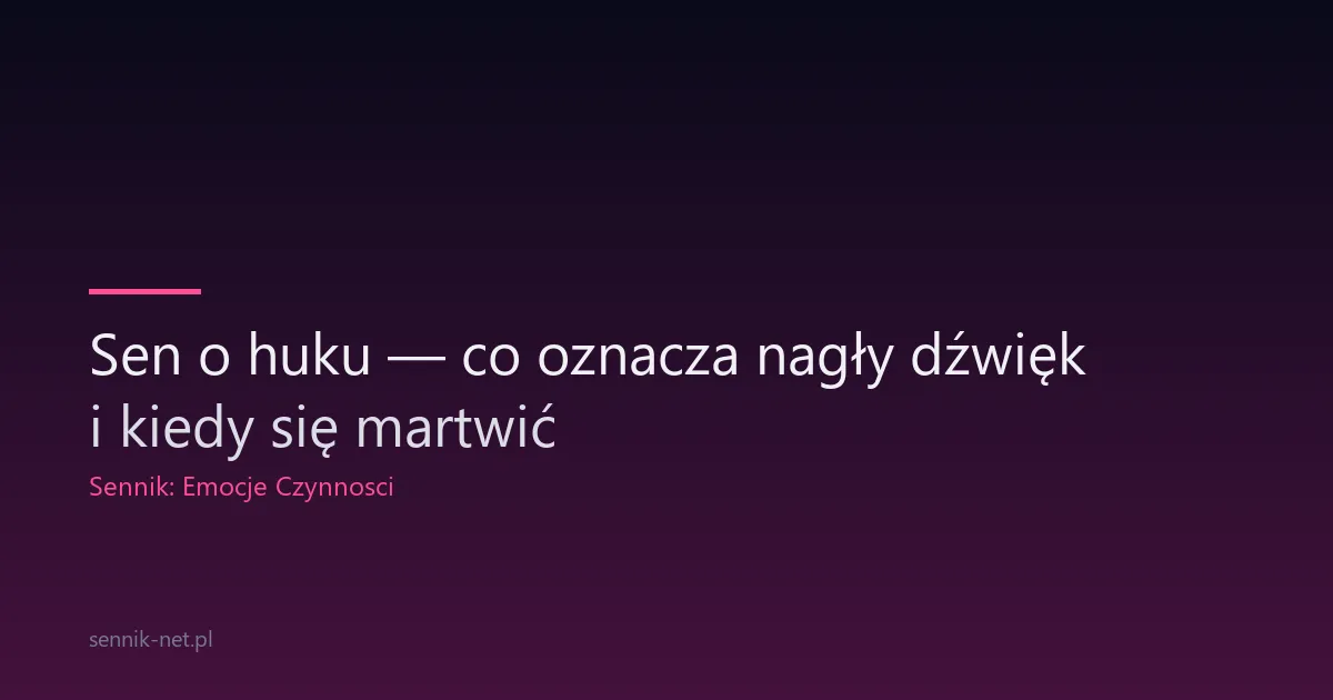 Sen o huku — co oznacza nagły dźwięk i kiedy się martwić