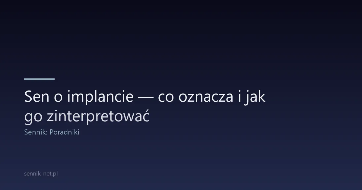 Sen o implancie — co oznacza i jak go zinterpretować