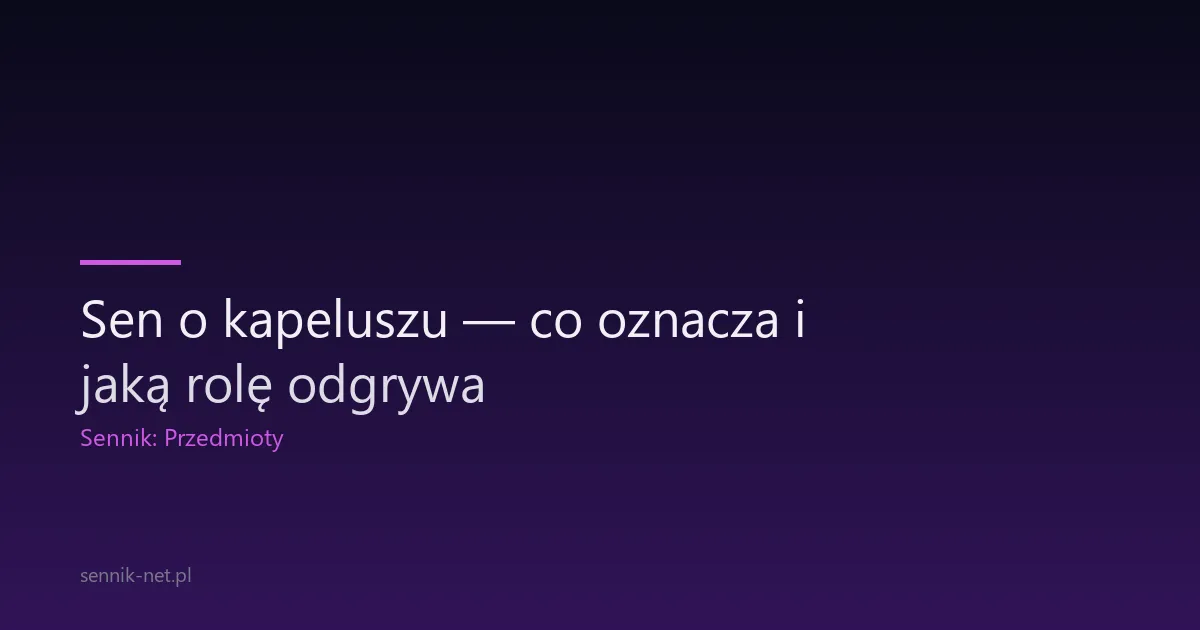 Sen o kapeluszu — co oznacza i jaką rolę odgrywa
