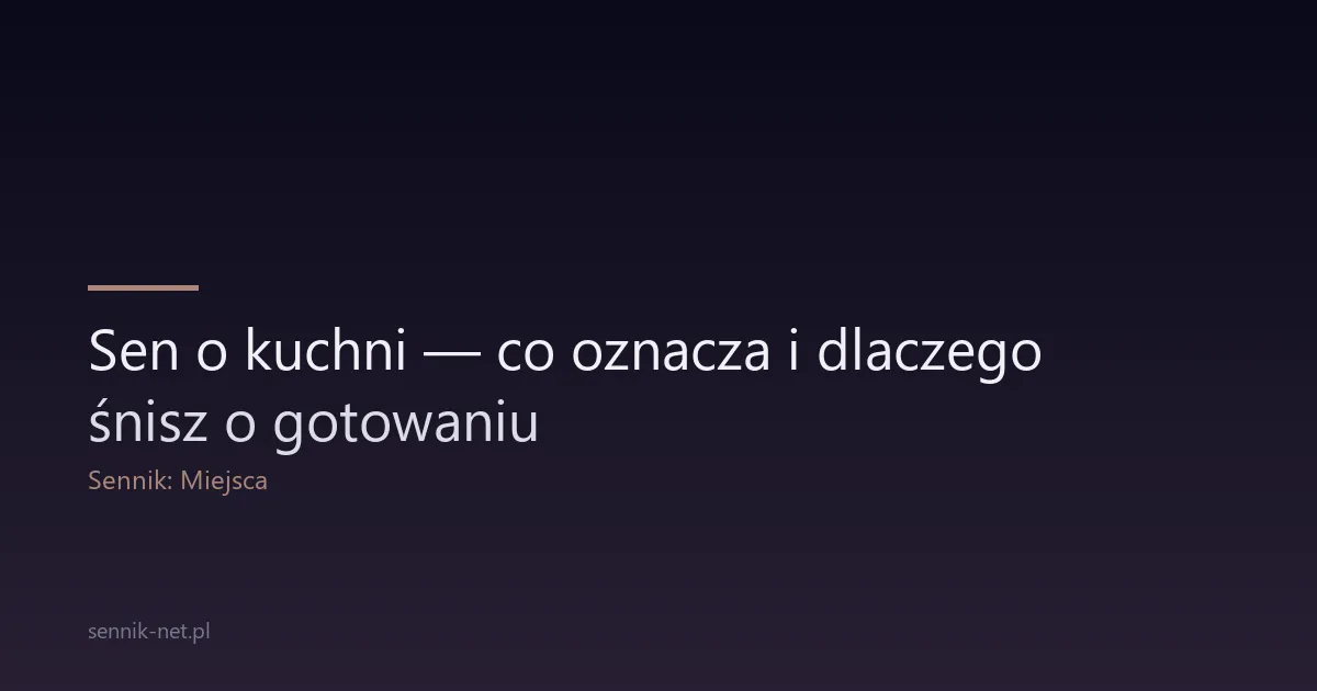 Sen o kuchni — co oznacza i dlaczego śnisz o gotowaniu