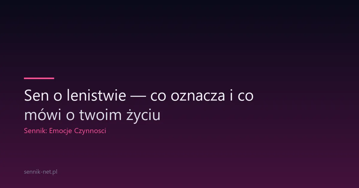 Sen o lenistwie — co oznacza i co mówi o twoim życiu