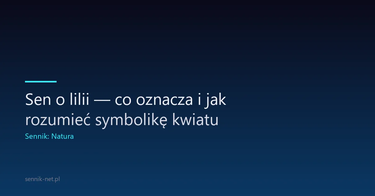Sen o lilii — co oznacza i jak rozumieć symbolikę kwiatu