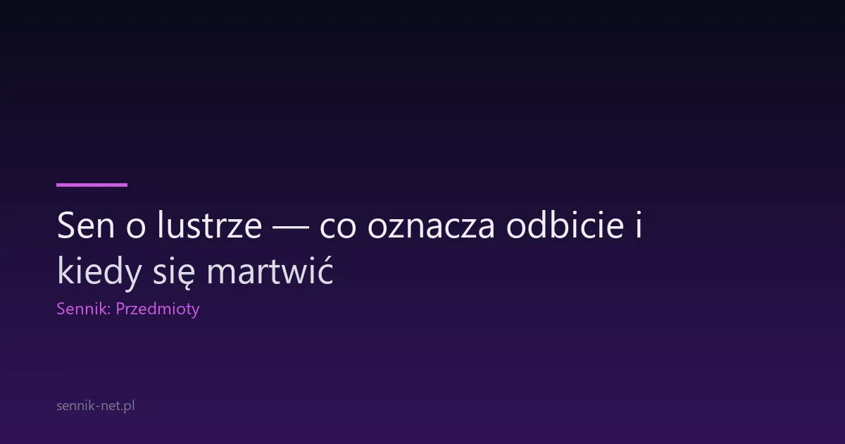 Sen o lustrze — co oznacza odbicie i kiedy się martwić