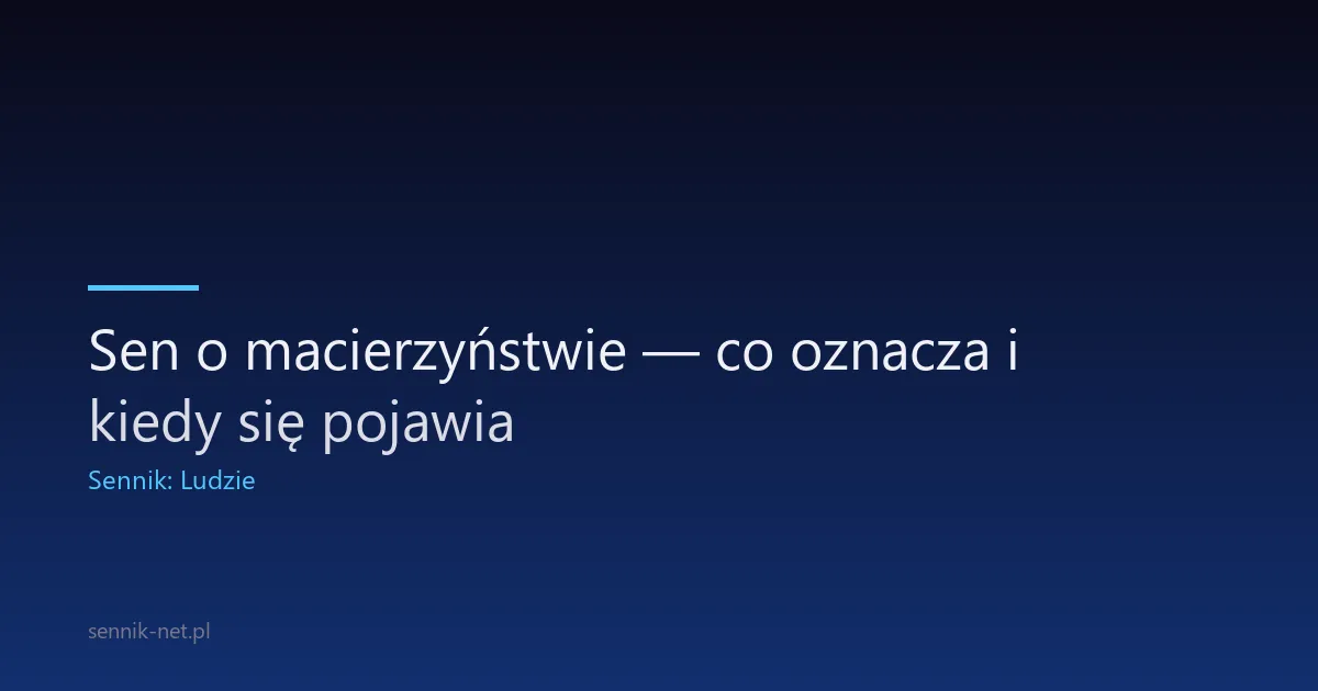 Sen o macierzyństwie — co oznacza i kiedy się pojawia