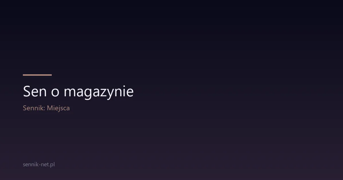 Sen o magazynie — co oznacza i o czym mówi Ci psychika