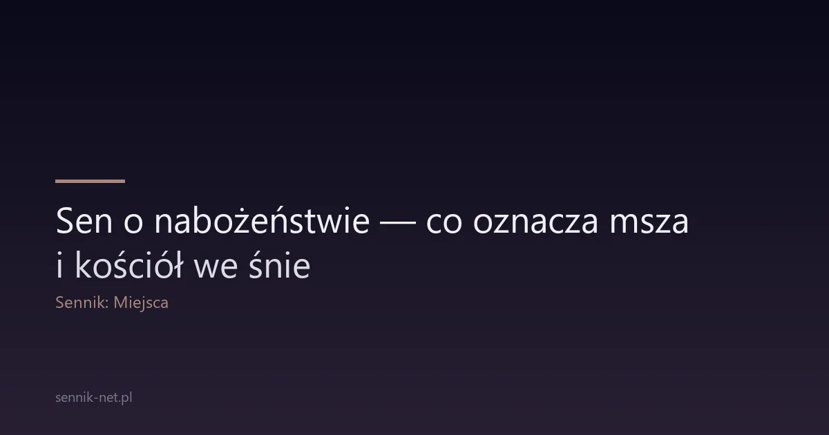 Sen o nabożeństwie — co oznacza msza i kościół we śnie