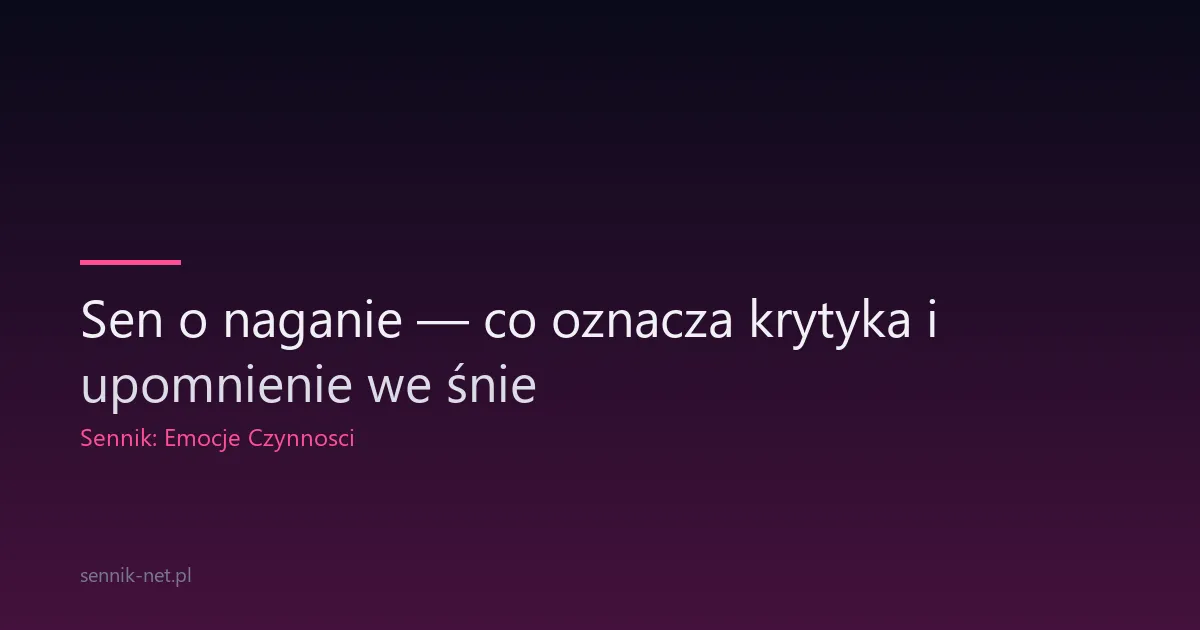 Sen o naganie — co oznacza krytyka i upomnienie we śnie