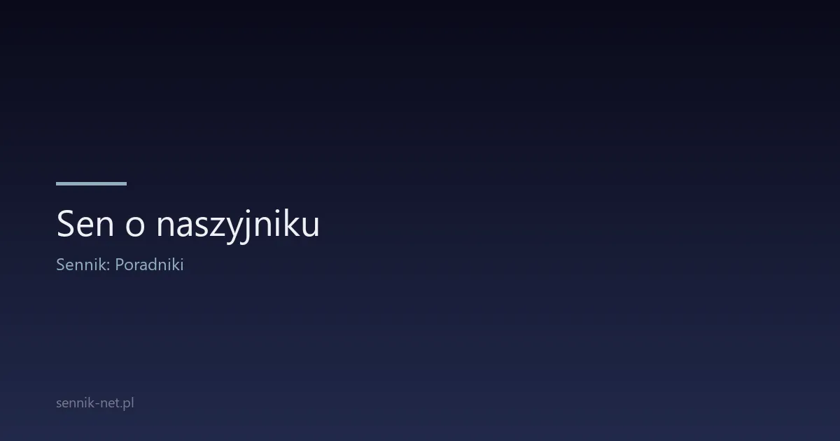 Sen o naszyjniku — co oznacza biżuteria na szyi we śnie