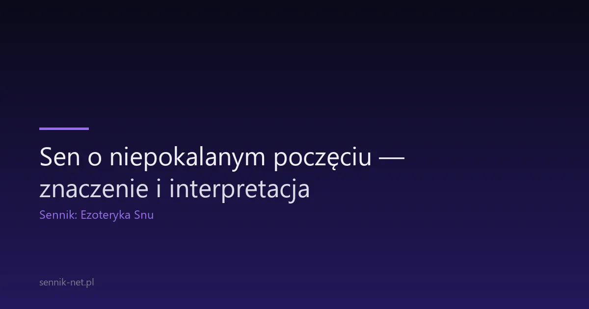 Sen o niepokalanym poczęciu — znaczenie i interpretacja