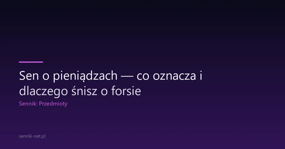Sen o pieniądzach — co oznacza i dlaczego śnisz o forsie