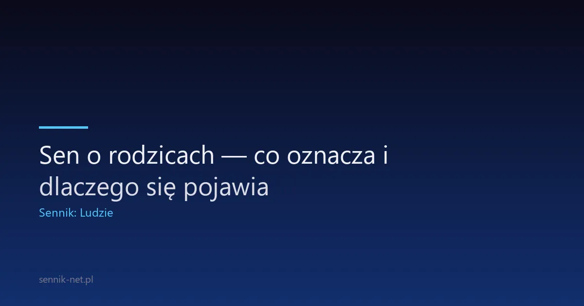Sen o rodzicach — co oznacza i dlaczego się pojawia