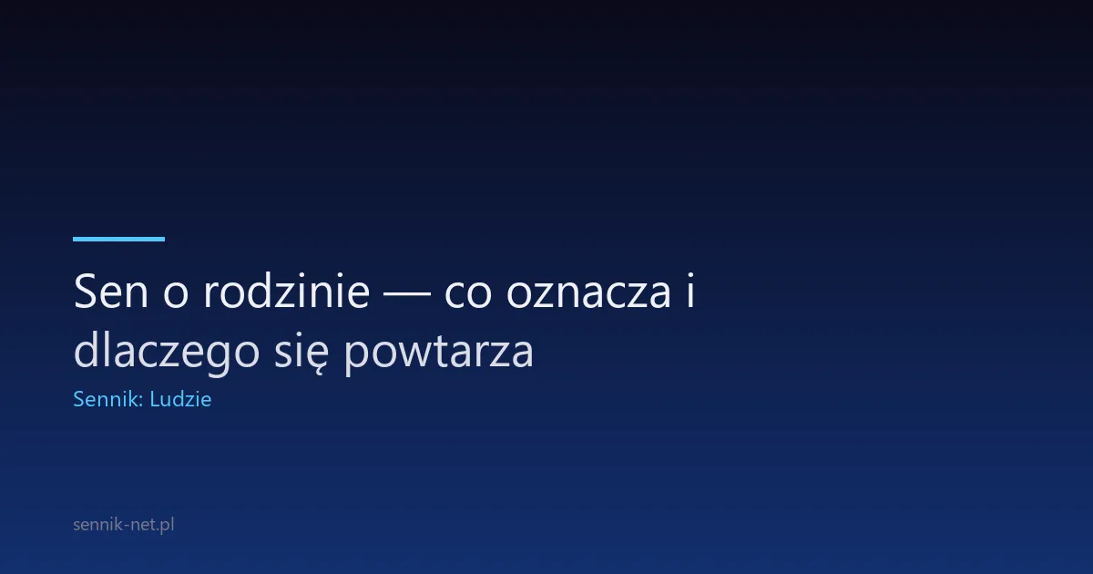 Sen o rodzinie — co oznacza i dlaczego się powtarza