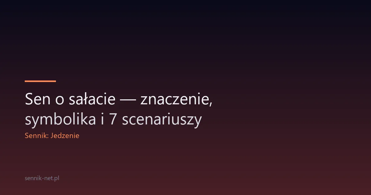 Sen o sałacie — znaczenie, symbolika i 7 scenariuszy