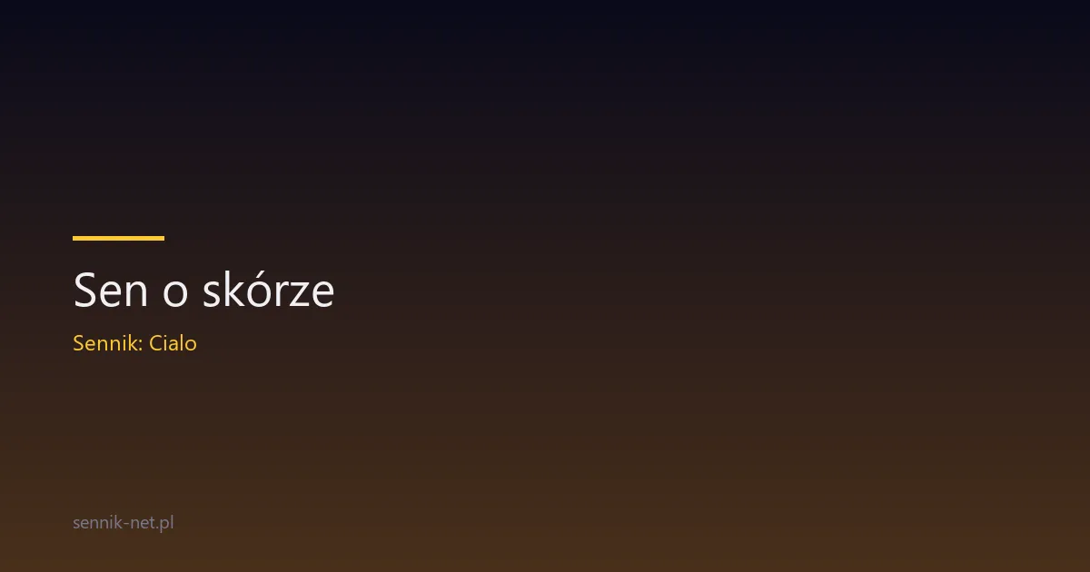 Sen o skórze — co oznacza i jak interpretować ten symbol