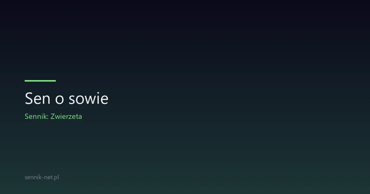 Sen o sowie — co oznacza i kiedy traktować poważnie