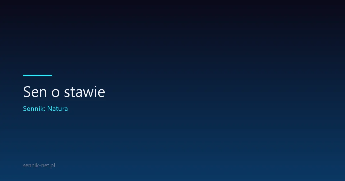 Sen o stawie — co oznacza i jak go zrozumieć