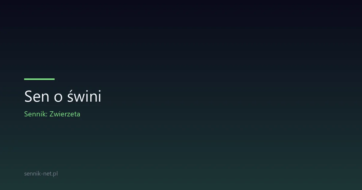 Sen o świni — co oznacza i co naprawdę symbolizuje