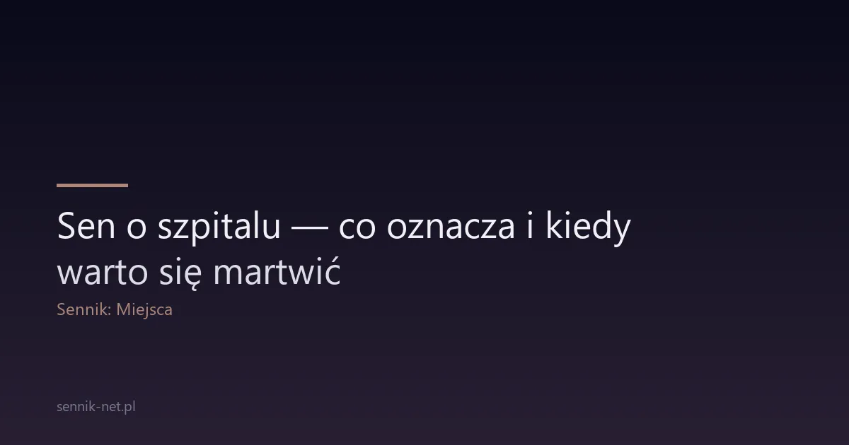 Sen o szpitalu — co oznacza i kiedy warto się martwić
