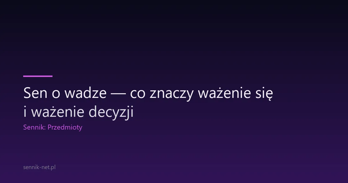 Sen o wadze — co znaczy ważenie się i ważenie decyzji