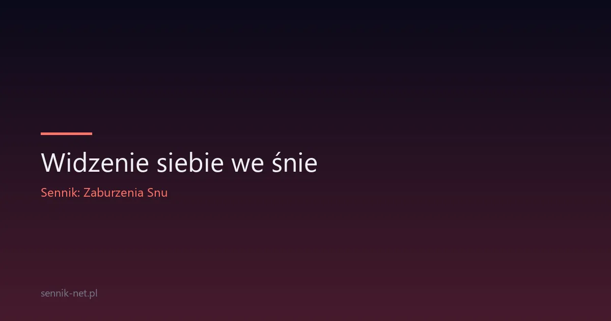 Widzenie siebie we śnie — co oznacza i skąd się bierze