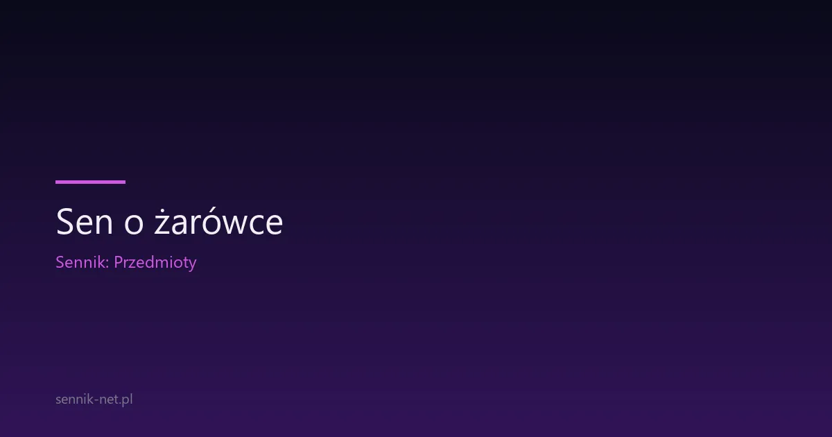 Sen o żarówce — co oznacza i kiedy szukać olśnienia