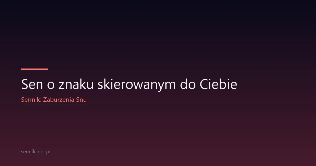 Sen o znaku skierowanym do Ciebie — co to znaczy